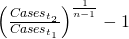 left(frac{Cases_{t_{2}}}{Cases_{t_{1}}}right )^{frac{1}{n-1}}-1